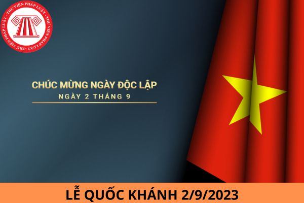 Lễ Quốc khánh 2/9 là ngày gì? Quốc khánh 2/9 năm 2023 nghỉ mấy ngày?