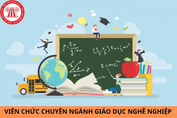 Viên chức chuyên ngành giáo dục nghề nghiệp có các chức danh nghề nghiệp nào?