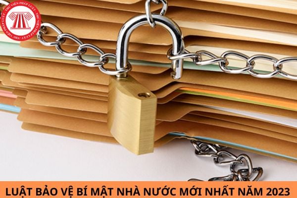 Luật Bảo vệ bí mật nhà nước mới nhất 2023? Các văn bản nào hướng dẫn Luật Bảo vệ bí mật nhà nước 2018 còn hiệu lực?