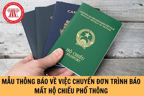 Việc thông báo chuyển đơn trình báo mất hộ chiếu phổ thông được thực hiện theo mẫu nào?