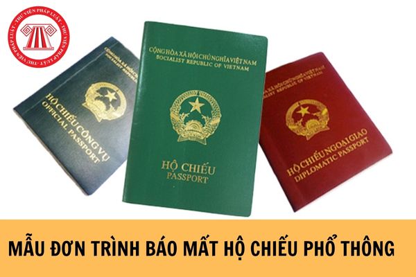 Khi bị mất hộ chiếu phổ thông cần làm đơn trình báo về việc mất hộ chiếu phổ thông theo mẫu nào?