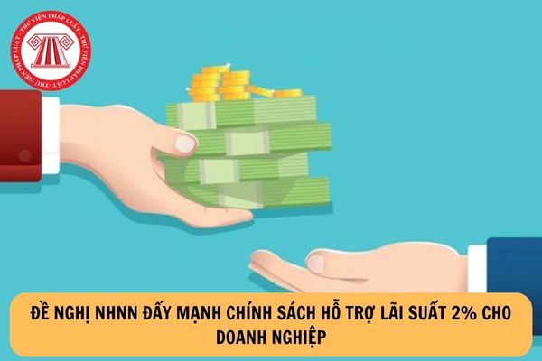 Bộ Tài chính đề nghị Ngân hàng Nhà nước Việt Nam đẩy mạnh triển khai chính sách hỗ trợ lãi suất 2% cho doanh nghiệp?