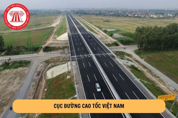 Cục Đường cao tốc Việt Nam có chức năng gì? Cục Đường cao tốc Việt Nam có cơ cấu tổ chức như thế nào?