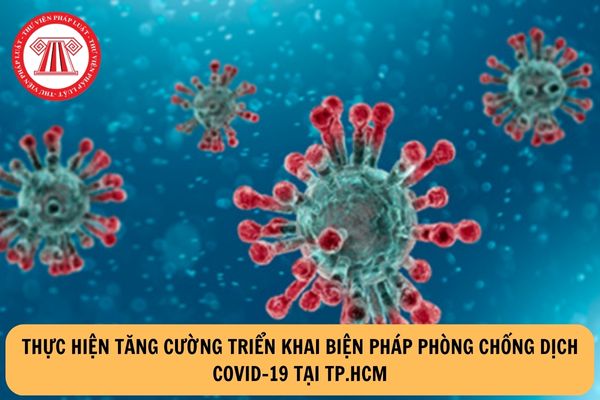 Thực hiện tăng cường triển khai biện pháp phòng chống dịch COVID-19 tại TP.HCM?