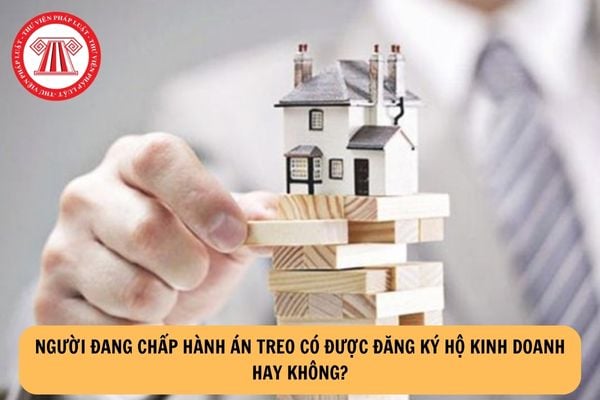 Người đang chấp hành án treo có được đăng ký hộ kinh doanh hay không?