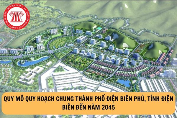 Nhiệm vụ Quy hoạch chung thành phố Điện Biên Phủ, tỉnh Điện Biên đến năm 2045 được phê duyệt?