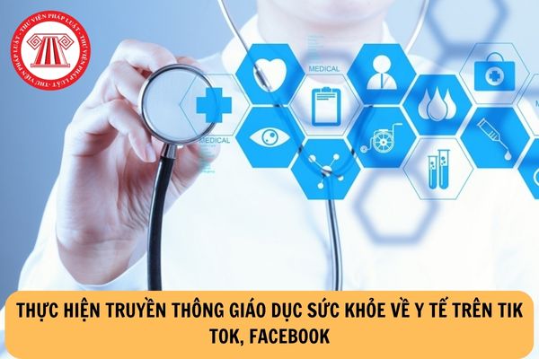 Kế hoạch thông tin, truyền thông y tế năm 2023 của Bộ Y tế: thực hiện truyền thông giáo dục sức khỏe về y tế trên Tik Tok, Facebook?