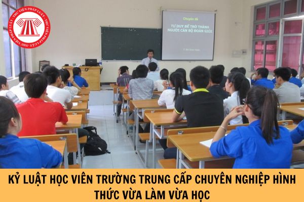 Việc xét kỷ luật đối với học viên trường trung cấp chuyên nghiệp hình thức vừa làm vừa học được thực hiện theo thủ tục nào?