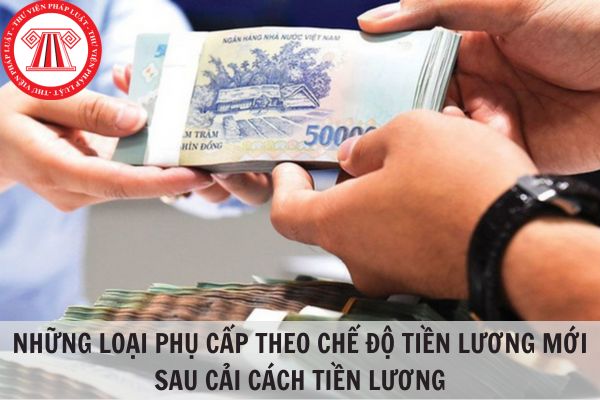 Những loại phụ cấp theo chế độ tiền lương mới sau cải cách tiền lương 2024?