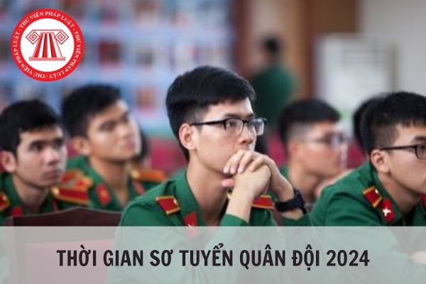 Thời gian sơ tuyển quân đội 2024 là ngày bao nhiêu?