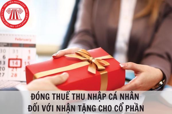 Nhận tặng cho cổ phần thì có đóng thuế thu nhập cá nhân không?