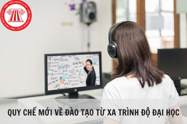 Quy chế mới về đào tạo từ xa trình độ đại học từ ngày 12/02/2024?