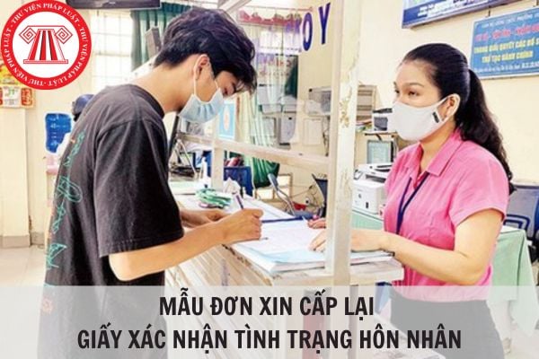 Mẫu Đơn xin cấp lại Giấy xác nhận tình trạng hôn nhân và hướng dẫn cách điền mới nhất 2024?