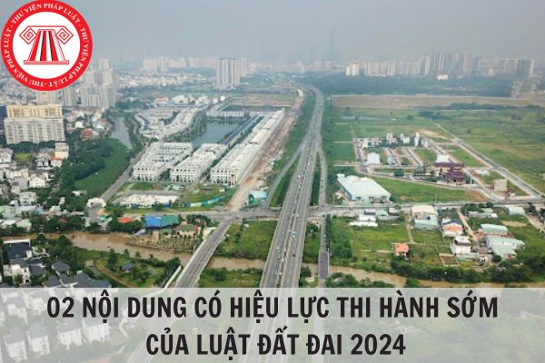 02 nội dung có hiệu lực thi hành sớm của Luật Đất đai 2024?