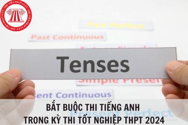 Có bắt buộc thi tiếng Anh trong kỳ thi tốt nghiệp THPT 2024 không?