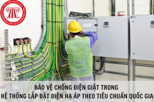 Bảo vệ chống điện giật trong hệ thống lắp đặt điện hạ áp theo Tiêu chuẩn quốc gia TCVN 7447-4-41:2010?