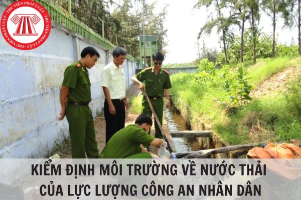 Kiểm định môi trường về nước thải của lực lượng Công an nhân dân từ ngày 01/02/2024?