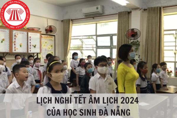 Lịch nghỉ tết âm lịch 2024 của học sinh Đà Nẵng?
