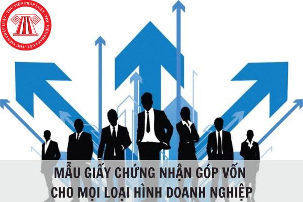 Mẫu Giấy chứng nhận góp vốn cho mọi loại hình doanh nghiệp 2024?