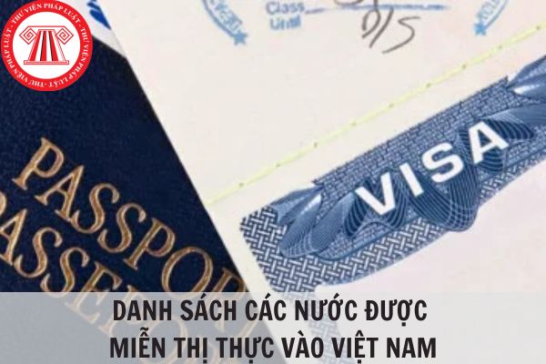 Danh sách các nước được miễn thị thực vào Việt Nam?