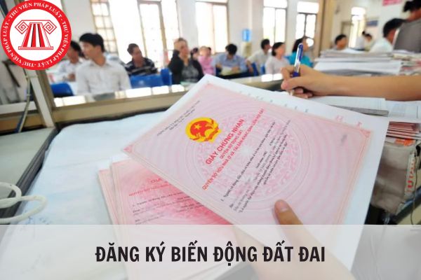 Thế nào là đăng ký biến động đất đai? Các trường hợp đăng ký biến động đất đai?