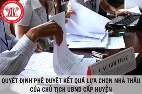 Quyết định phê duyệt kết quả lựa chọn nhà thầu của Chủ tịch UBND cấp huyện có phải là quyết định hành chính thuộc đối tượng khởi kiện không?