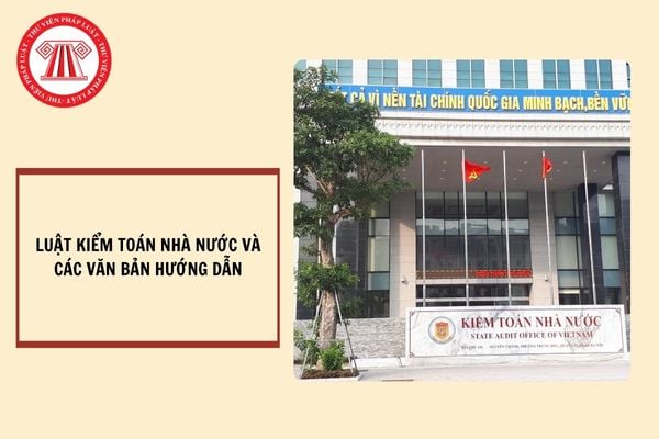 Luật Kiểm toán nhà nước mới nhất 2024 và các văn bản hướng dẫn?