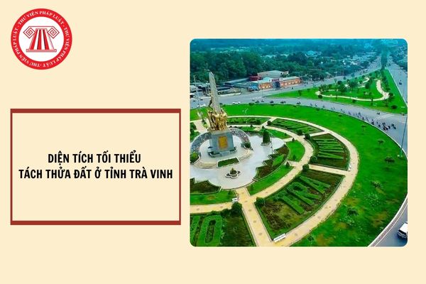 Diện tích tối thiểu tách thửa đất ở tỉnh Trà Vinh?