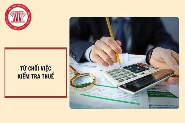 Người nộp thuế có quyền từ chối việc kiểm tra thuế không? Nghĩa vụ của người nộp thuế là gì?