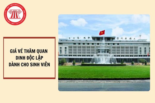 Giá vé vào thăm quan Dinh Độc Lập dành cho sinh viên là bao nhiêu?