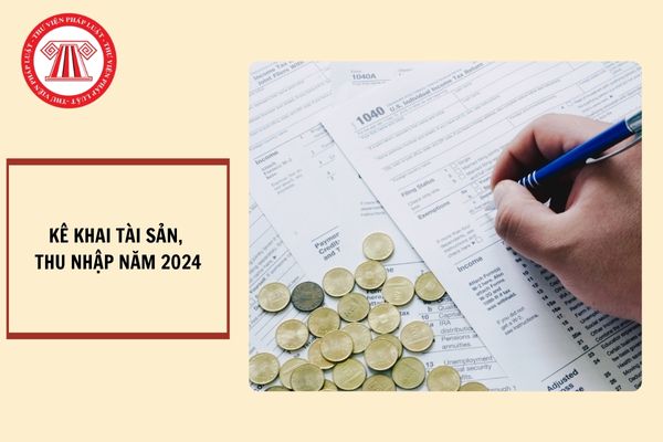 Các trường hợp phải hoàn thành việc kê khai tài sản thu nhập trước ngày 31/12/2024?