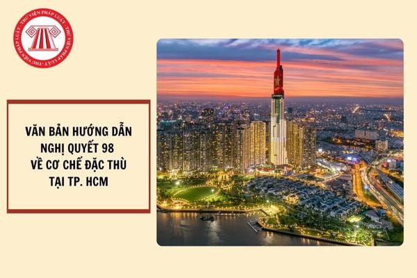 Tổng hợp các văn bản hướng dẫn Nghị quyết 98 về cơ chế đặc thù tại TP. HCM?