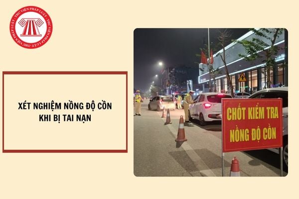 Người điều khiển phương tiện giao thông đường bộ bị tai nạn có được từ chối xét nghiệm nồng độ cồn trong máu?