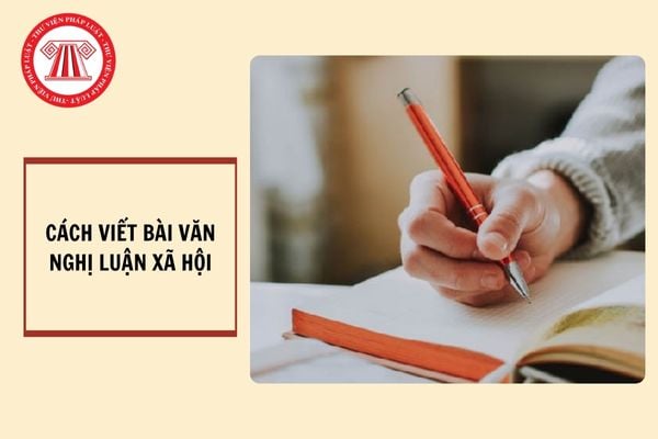 Hướng dẫn cách viết bài văn nghị luận xã hội? 