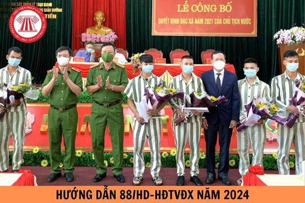 Ban hành Hướng dẫn 88/HD-HĐTVĐX năm 2024 thực hiện của Chủ tịch nước về đặc xá?