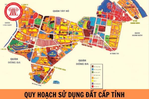 Quy hoạch sử dụng đất cấp tỉnh được bao gồm những nội dung gì?