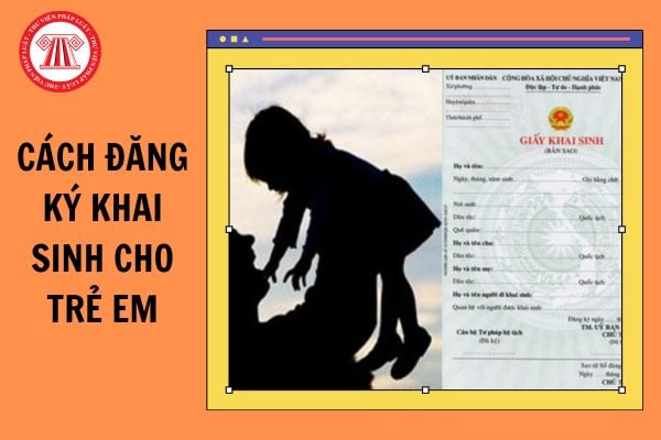 Cách đăng ký khai sinh cho trẻ em trên Cổng Dịch vụ công quốc gia?