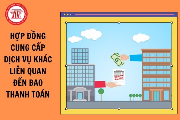 Nội dung tối thiểu mà hợp đồng cung cấp dịch vụ khác liên quan đến bao thanh toán phải có là gì?