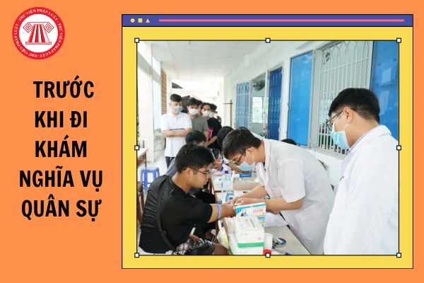 NVQS 2024: Tuyệt đối không được làm điều nào trước khi đi khám nghĩa vụ quân sự?