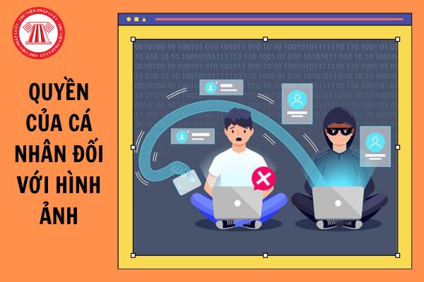 Quyền của cá nhân đối với hình ảnh được pháp luật bảo vệ như thế nào?