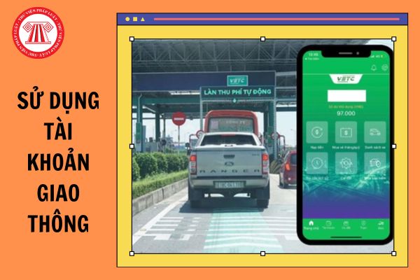 Hướng dẫn sử dụng tài khoản giao thông đường bộ theo Nghị định 119 mới nhất?