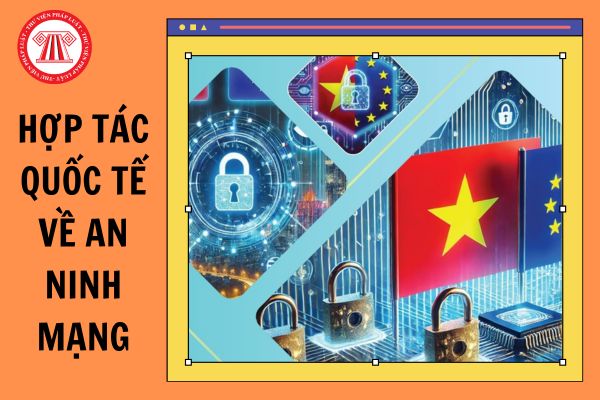 Hợp tác quốc tế về an ninh mạng bao gồm những nội dung nào?