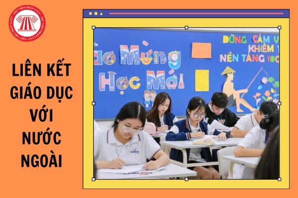 Liên kết giáo dục là gì? Quy định mới về đối tượng liên kết giáo dục với nước ngoài từ 20/11/2024?