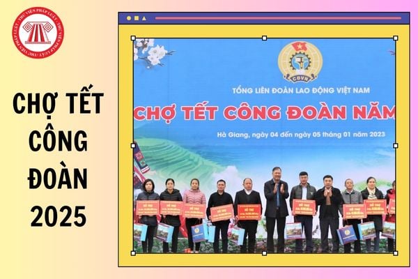 Chợ Tết Công đoàn 2025 trực tuyến diễn ra từ ngày nào đến ngày nào? Hướng dẫn tham gia Chợ Tết Công đoàn chi tiết?