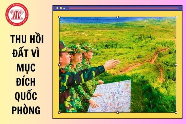 Nội dung thông báo thu hồi đất khi Nhà nước thu hồi đất vì mục đích quốc phòng, an ninh bao gồm những gì?