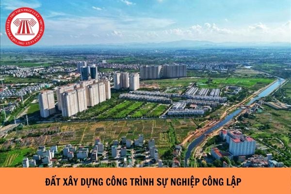 https://cdn.thuvienphapluat.vn//uploads/Hoidapphapluat/2024/NTKL/09082024/dat-xay-dung-cong-trinh-su-nghiep.jpg