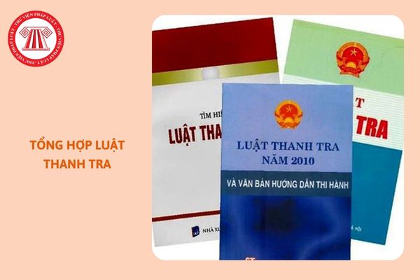 https://cdn.thuvienphapluat.vn//uploads/Hoidapphapluat/2024/NTKL/13112024/tong-hop-luat-thanh-tra.jpg