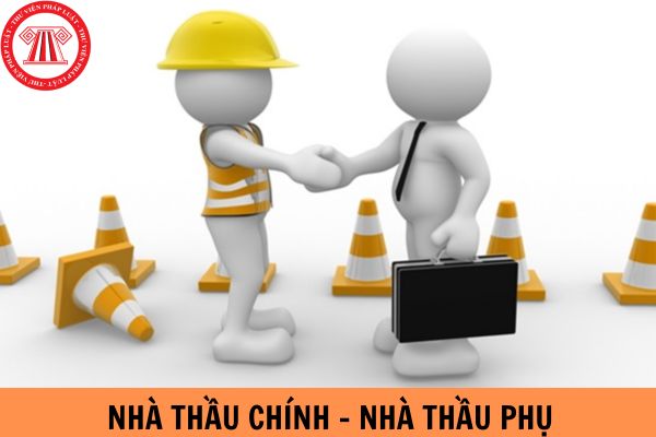 Nhà thầu chính là gì? Nhà thầu phụ là gì? Khác nhau như thế nào?