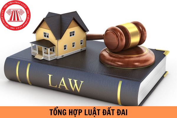 Tổng hợp Luật Đất đai của Việt Nam từ trước đến nay?