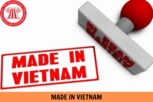 Made in VietNam là gì? Thế nào là hàng hoá made in Vietnam?